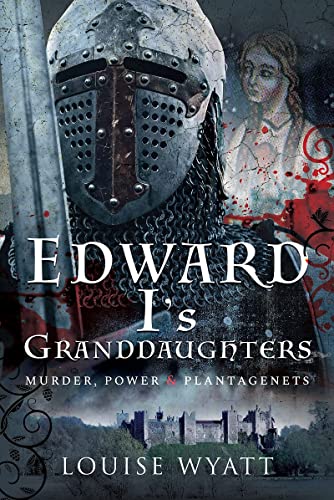 Edward I's Granddaughters Murder, Power and Plantagenets [Hardcover]