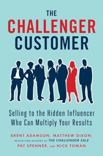 The Challenger Customer Selling to the Hidden Influencer Who Can Multiply Your  [Hardcover]