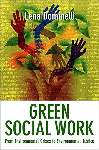 Green Social Work From Environmental Crises to Environmental Justice [Hardcover]