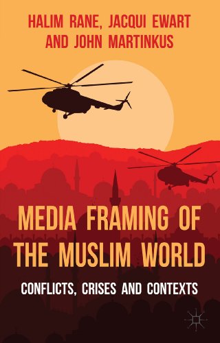 Media Framing of the Muslim World Conflicts, Crises and Contexts [Hardcover]