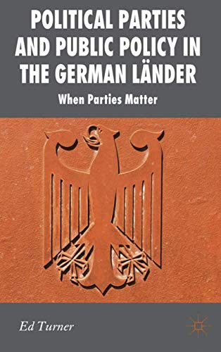 Political Parties and Public Policy in the German Lnder When Parties Matter [Hardcover]