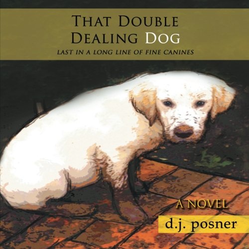That Double Dealing Dog Last In A Long Line Of Fine Canines [Paperback]