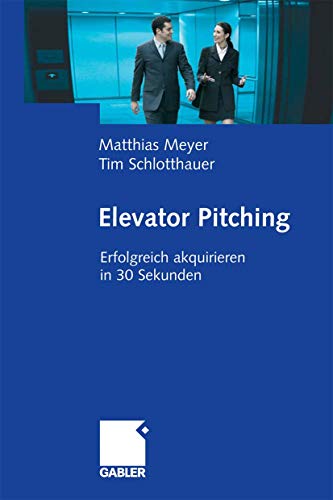 Elevator Pitching Erfolgreich akquirieren in 30 Sekunden [Paperback]