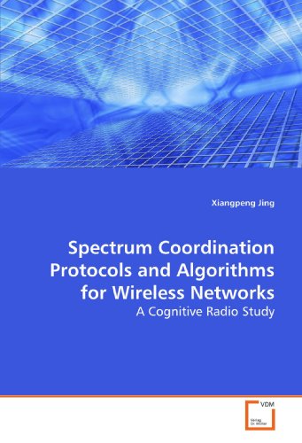Spectrum Coordination Protocols and Algorithms for Wireless Networks [Paperback]