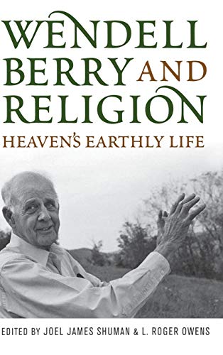 Wendell Berry And Religion Heaven's Earthly Life (culture Of The Land) [Hardcover]