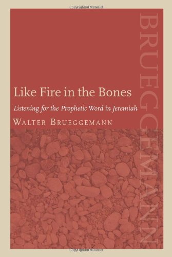 Like Fire In The Bones Listening For The Prophetic Word In Jeremiah [Paperback]
