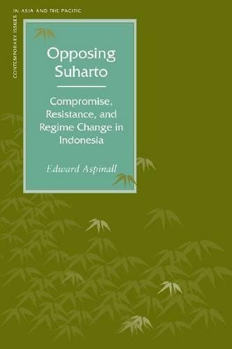 Opposing Suharto Compromise, Resistance, and Regime Change in Indonesia [Paperback]