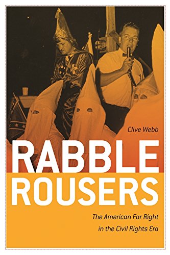 Rabble Rousers The American Far Right in the Civil Rights Era [Paperback]