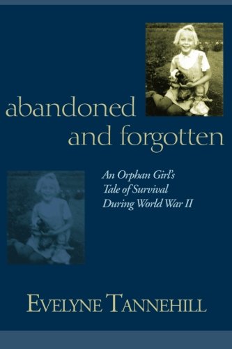 Abandoned And Forgotten An Orphan Girl's Tale Of Survival During World War Ii [Paperback]