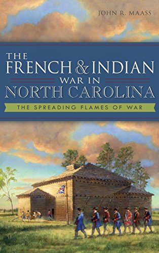 French & Indian War in North Carolina  The Spreading Flames of War [Hardcover]