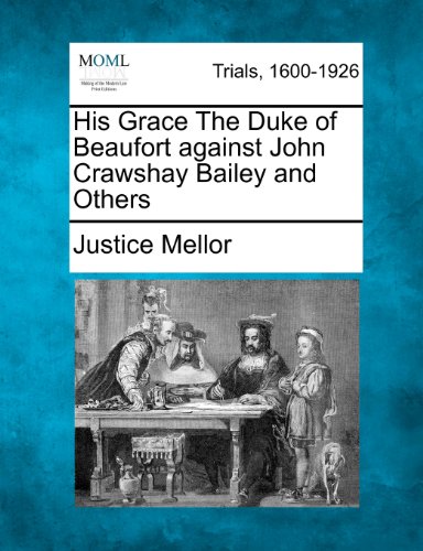 His Grace the Duke of Beaufort Against John Crawshay Bailey and Others [Paperback]