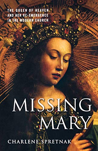 Missing Mary The Queen of Heaven and Her Re-Emergence in the Modern Church [Paperback]