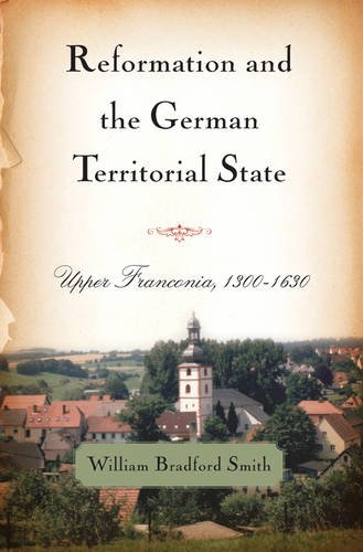 Reformation and the German Territorial State Upper Franconia, 1300-1630 [Paperback]