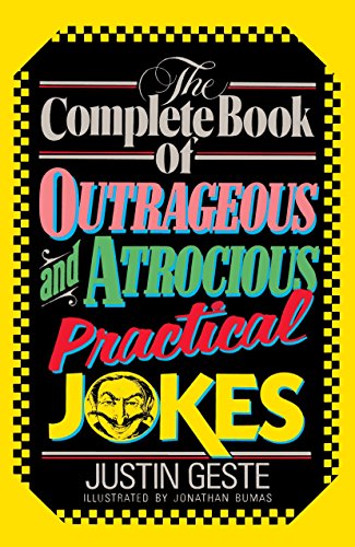 The Complete Book of Outrageous and Atrocious Practical Jokes [Paperback]