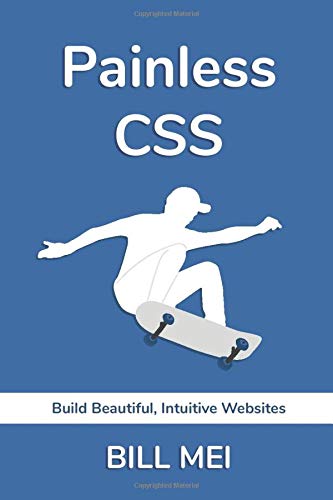 Painless CSS  Build Beautiful, Intuitive Websites [Paperback]