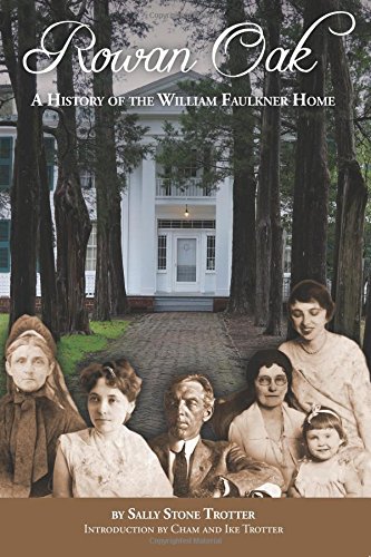 Rowan Oak  The History of the William Faulkner Home [Paperback]