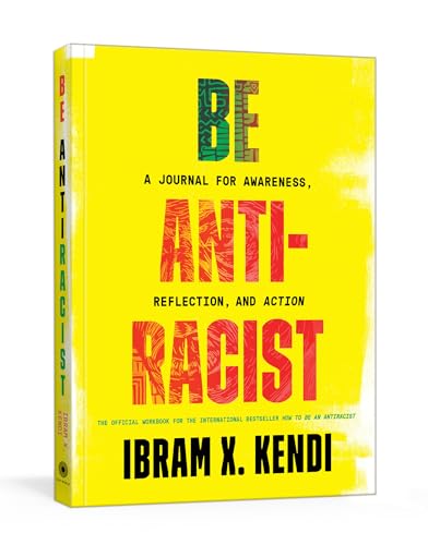 Be Antiracist A Journal for Awareness, Reflection, and Action [Paperback]
