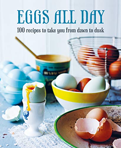 Eggs All Day 100 recipes to take you from dawn to dusk [Hardcover]