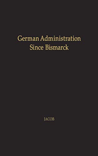 German Administration since Bismarck Central Authority versus Local Autonomy [Hardcover]
