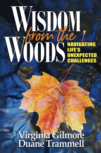 Wisdom from the Woods  Navigating Life's Unexpected Challenges [Paperback]