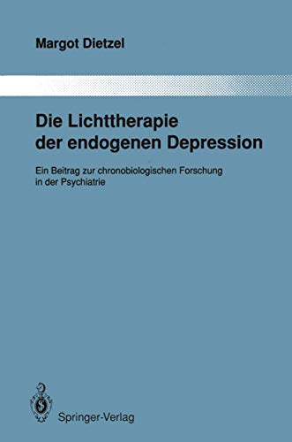 Die Lichttherapie der endogenen Depression Ein Beitrag zur chronobiologischen F [Paperback]