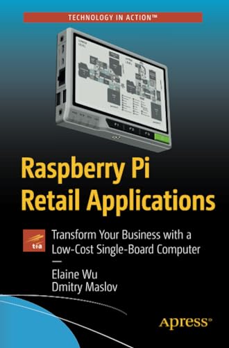 Raspberry Pi Retail Applications Transform Your Business with a Low-Cost Single [Paperback]