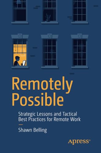 Remotely Possible Strategic Lessons and Tactical Best Practices for Remote Work [Paperback]