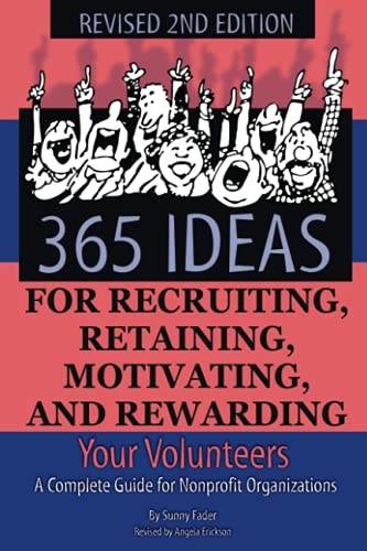 365 Ideas For Recruiting, Retaining, Motivating And Rewarding Your Volunteers A [Paperback]