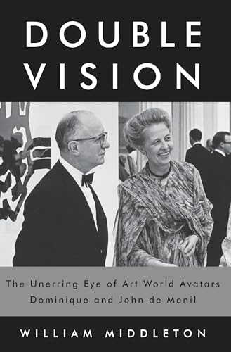 Double Vision The Unerring Eye of Art World Avatars Dominique and John de Menil [Hardcover]