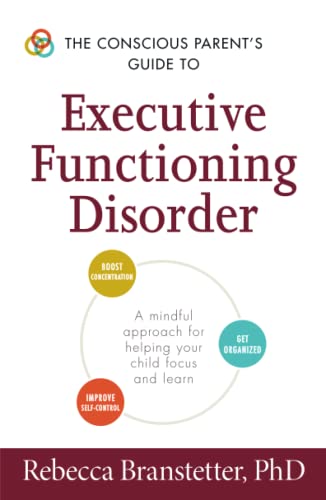 The Conscious Parent&39s Guide to Executive Functioning Disorder A Mindful Ap [Paperback]