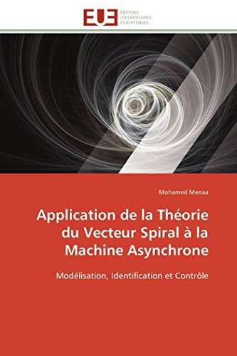 Application De La Thorie Du Vecteur Spiral  La Machine Asynchrone Modlisatio [Paperback]