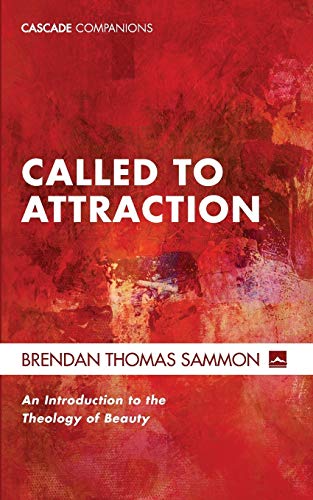Called To Attraction An Introduction To The Theology Of Beauty (cascade Compani [Paperback]