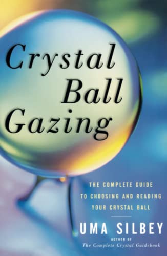 Crystal Ball Gazing The Complete Guide to Choosing and Reading Your Crystal Bal [Paperback]