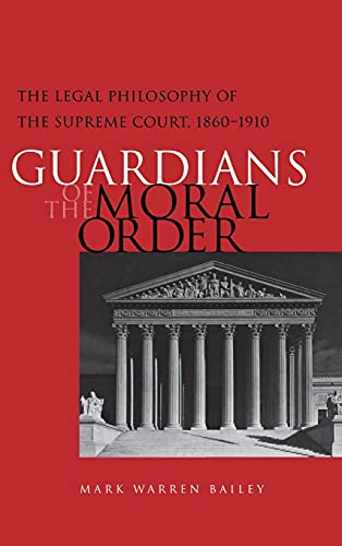 Guardians of the Moral Order The Legal Philosophy of the Supreme Court, 1860-19 [Hardcover]