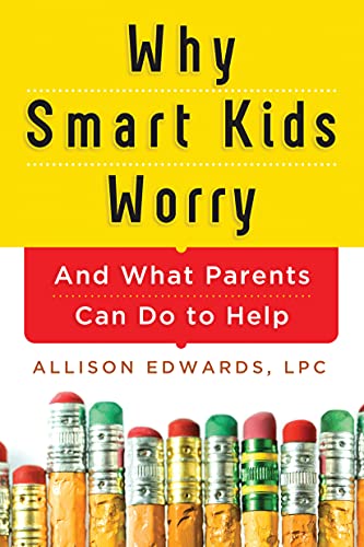 Why Smart Kids Worry And What Parents Can Do to Help [Paperback]