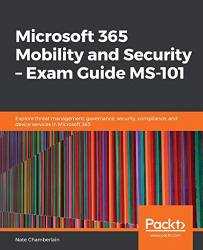 Microsoft 365 Mobility and Security - Exam Guide MS-101  Explore Threat Managem [Paperback]