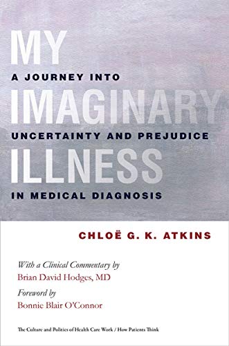My Imaginary Illness A Journey into Uncertainty and Prejudice in Medical Diagno [Hardcover]