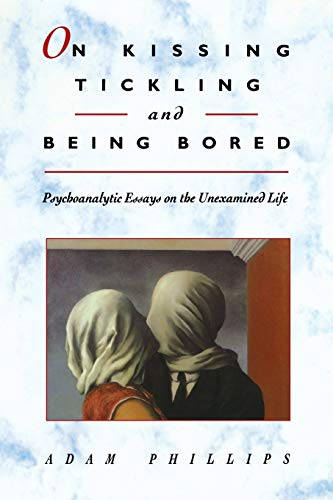 On Kissing, Tickling, and Being Bored Psychoanalytic Essays on the Unexamined L [Paperback]