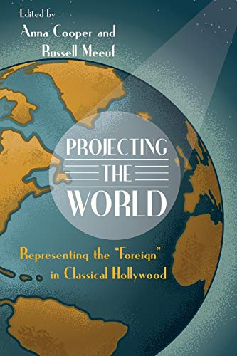 Projecting The World Representing The  foreign  In Classical Hollywood (contemp [Paperback]