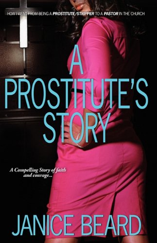 Prostitute's Story  How I Went from Being a Prostitute/Stripper to a Pastor in  [Paperback]