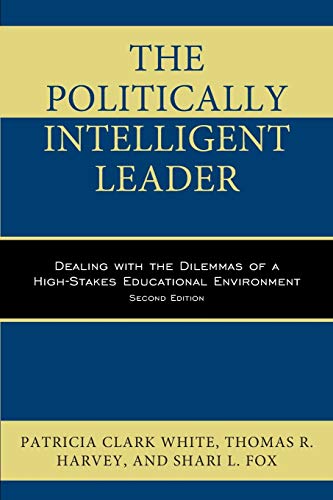 The Politically Intelligent Leader Dealing with the Dilemmas of a High-Stakes E [Paperback]