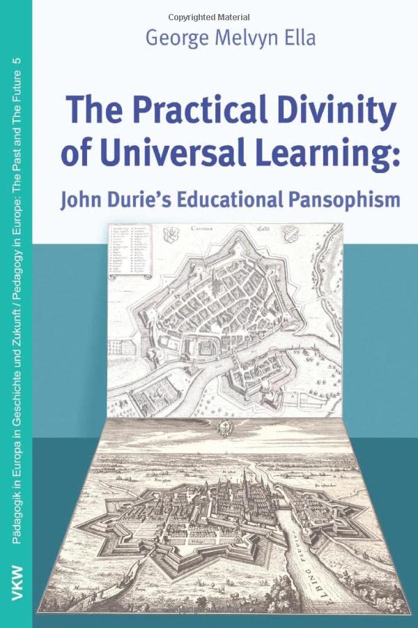 The Practical Divinity Of Universal Learning John Duries's Educational Pansophi [Paperback]