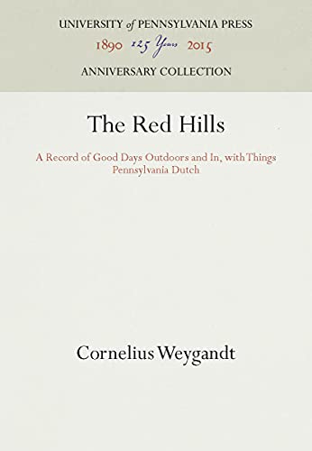 The Red Hills A Record of Good Days Outdoors and In, with Things Pennsylvania D [Hardcover]