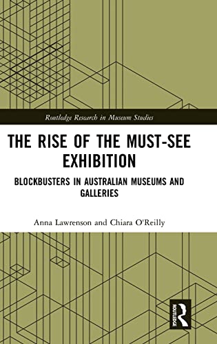 The Rise of the Must-See Exhibition Blockbusters in Australian Museums and Gall [Hardcover]