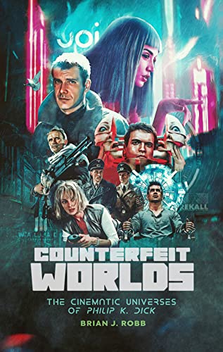 Counterfeit Worlds The Cinematic Universes of Philip K. Dick [Paperback]