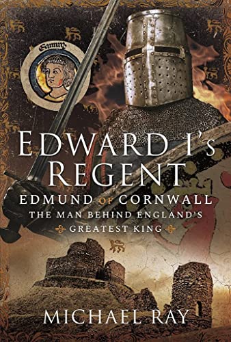 Edward I's Regent Edmund of Cornwall, The Man Behind Englands Greatest King [Hardcover]
