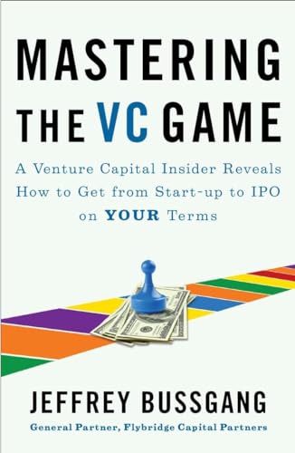 Mastering the VC Game A Venture Capital Insider Reveals How to Get from Start-u [Paperback]