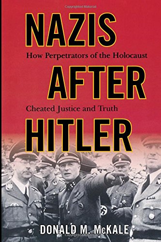 Nazis after Hitler How Perpetrators of the Holocaust Cheated Justice and Truth [Paperback]