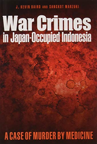 War Crimes In Japan-Occupied Indonesia A Case Of Murder By Medicine [Hardcover]