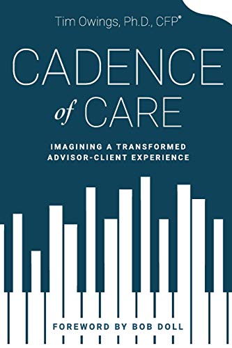 Cadence of Care  Imagining a Transformed Advisor-Client Experience [Paperback]